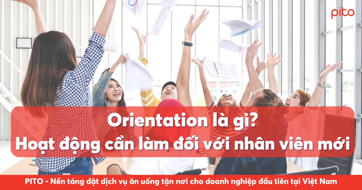 Cách Orientation ấn tượng cho nhân viên mới? [+Checklist]